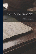 Evil May-day, &c