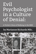 Evil Psychologist in a Culture of Denial: A Victim's Story of Bullying in the NHS