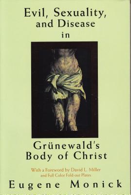 Evil, Sexuality, and Disease in Grnewald's Body of Christ - Monick, Eugene