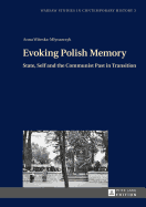 Evoking Polish Memory: State, Self and the Communist Past in Transition