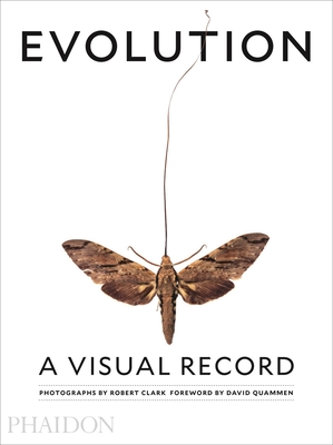 Evolution: A Visual Record - Clark, Robert, and Wallace, Joseph (Contributions by), and Quammen, David (Contributions by)
