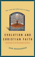 Evolution and Christian Faith: Reflections of an Evolutionary Biologist