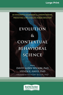 Evolution and Contextual Behavioral Science: An Integrated Framework for Understanding, Predicting, and Influencing Human Behavior [16pt Large Print Edition]