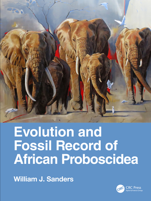 Evolution and Fossil Record of African Proboscidea - Sanders, William J