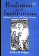 Evolution and Institutions: On Evolutionary Economics and the Evolution of Economics