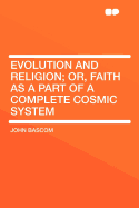 Evolution and Religion; Or, Faith as a Part of a Complete Cosmic System