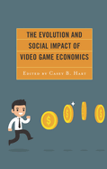 Evolution and Social Impact of Video Game Economics