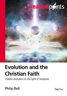 Evolution and the Christian Faith: Theistic Evolution in the Light of Scripture - Bell, Philip