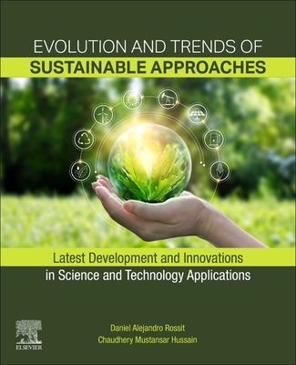 Evolution and Trends of Sustainable Approaches: Latest Development and Innovations in Science and Technology Applications - Rossit, Daniel Alejandro (Editor), and Mustansar Hussain, Chaudhery, PhD (Editor)