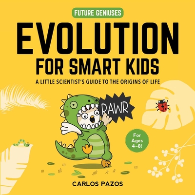 Evolution for Smart Kids: A Little Scientist's Guide to the Origins of Lifevolume 2 - Pazos, Carlos