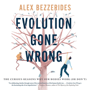 Evolution Gone Wrong Lib/E: The Curious Reasons Why Our Bodies Work (or Don't)