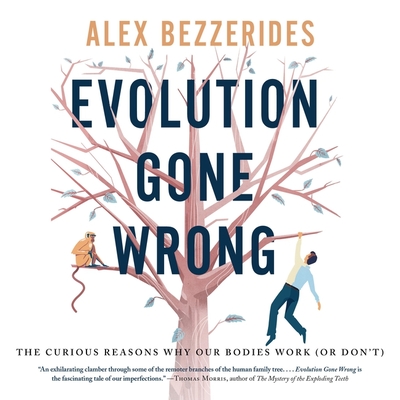 Evolution Gone Wrong Lib/E: The Curious Reasons Why Our Bodies Work (or Don't) - Bezzerides, Alexander, and Knezevich, Joe (Read by)