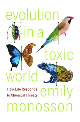 Evolution in a Toxic World: How Life Responds to Chemical Threats - Monosson, Emily, Dr., PhD