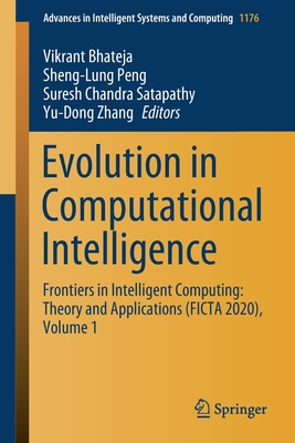 Evolution in Computational Intelligence: Frontiers in Intelligent Computing: Theory and Applications (Ficta 2020), Volume 1 - Bhateja, Vikrant (Editor), and Peng, Sheng-Lung (Editor), and Satapathy, Suresh Chandra (Editor)
