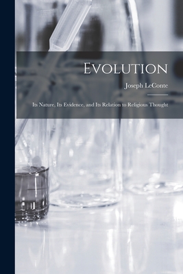 Evolution: Its Nature, Its Evidence, and Its Relation to Religious Thought - LeConte, Joseph 1823-1901