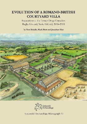 Evolution of a Romano-British Courtyard Villa: Excavations at the former Dings Crusaders Rugby Ground, Stoke Gifford 2016-2018 - Brindle, Tom, and Brett, Mark, and Hart, Jonathan