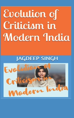 Evolution of Criticism in Modern India: India After 2014 Special - Kumar, Arvind, and Singh, Jagdeep