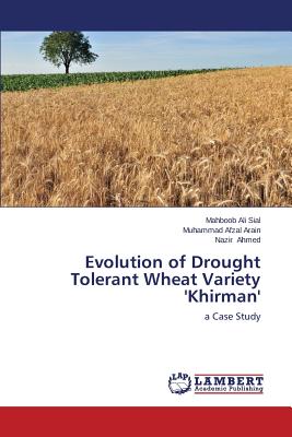 Evolution of Drought Tolerant Wheat Variety 'Khirman' - Sial Mahboob Ali, and Arain Muhammad Afzal, and Ahmed Nazir