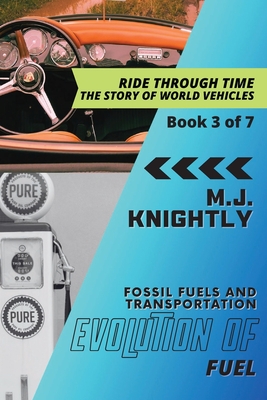 Evolution of Fuel: Oil and the Age of Automobiles - M J Knightly