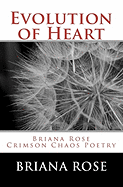 Evolution of Heart: Briana Rose Crimson Chaos Poetry