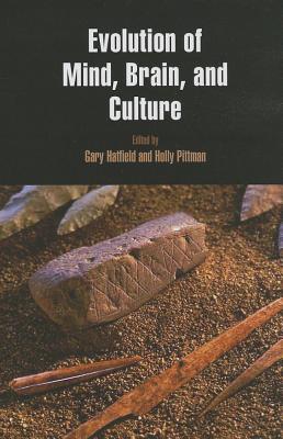 Evolution of Mind, Brain, and Culture - Hatfield, Gary (Editor), and Pittman, Holly (Editor)