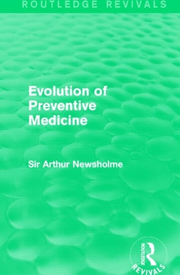 Evolution of Preventive Medicine (Routledge Revivals) - Newsholme, Arthur, Sir