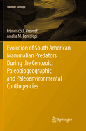 Evolution of South American Mammalian Predators During the Cenozoic: Paleobiogeographic and Paleoenvironmental Contingencies