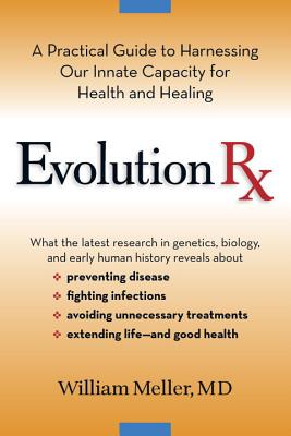 Evolution RX: A Practical Guide to Harnessing Our Innate Capacity for Health and Healing - Meller, William F