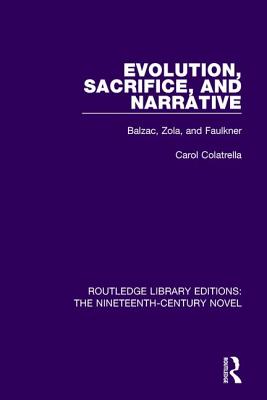 Evolution, Sacrifice, and Narrative: Balzac, Zola, and Faulkner - Colatrella, Carol