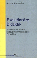 Evolutionare Didaktik: Unterricht Aus System- Und Evolutionstheoretischer Perspektive - Scheunpflug, Annette