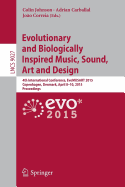 Evolutionary and Biologically Inspired Music, Sound, Art and Design: 4th International Conference, EvoMUSART 2015, Copenhagen, Denmark, April 8-10, 2015, Proceedings