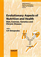Evolutionary Aspects of Nutrition and Health: Diet, Exercise, Genetics and Chronic Diseases - Simopoulos, A.P. (Editor), and Koletzko, Berthold (Series edited by)