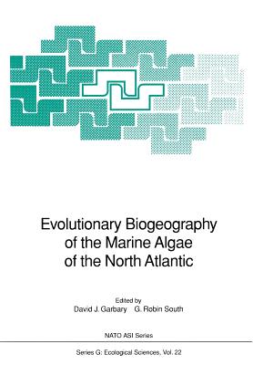 Evolutionary Biogeography of the Marine Algae of the North Atlantic - Garbary, David J (Editor), and South, G Robin (Editor)