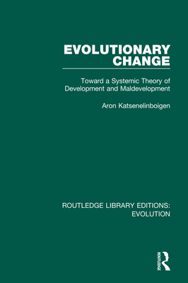 Evolutionary Change: Toward a Systemic Theory of Development and Maldevelopment - Katsenelinboigen, Aron