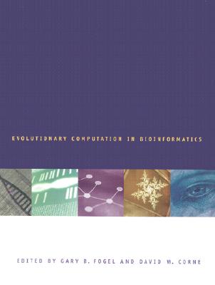 Evolutionary Computation in Bioinformatics - Fogel, Gary B (Editor), and Corne, David W (Editor)