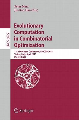 Evolutionary Computation in Combinatorial Optimization: 11th European Conference, EvoCOP 2011, Torino, Italy, April 27-29, 2011, Proceedings - Merz, Peter (Editor), and Hao, Jin-Kao (Editor)
