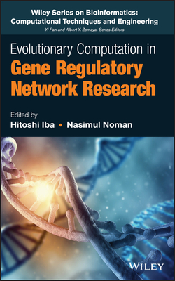 Evolutionary Computation in Gene Regulatory Network Research - Iba, Hitoshi (Editor), and Noman, Nasimul (Editor), and Pan, Yi (Editor)