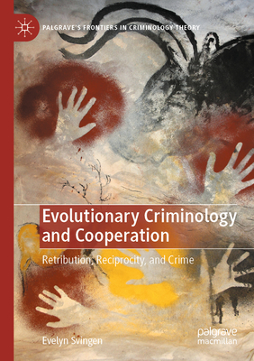 Evolutionary Criminology and Cooperation: Retribution, Reciprocity, and Crime - Svingen, Evelyn