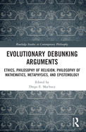 Evolutionary Debunking Arguments: Ethics, Philosophy of Religion, Philosophy of Mathematics, Metaphysics, and Epistemology