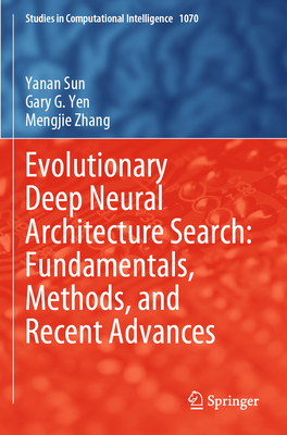 Evolutionary Deep Neural Architecture Search: Fundamentals, Methods, and Recent Advances - Sun, Yanan, and Yen, Gary G., and Zhang, Mengjie