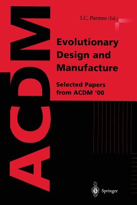 Evolutionary Design and Manufacture: Selected Papers from Acdm '00 - Parmee, I C (Editor)