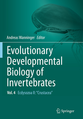 Evolutionary Developmental Biology of Invertebrates 4: Ecdysozoa II: Crustacea - Wanninger, Andreas (Editor)