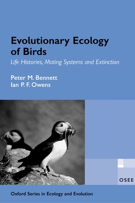 Evolutionary Ecology of Birds: Life Histories, Mating Systems, and Extinction - Bennett, Peter M, and Owens, Ian P F