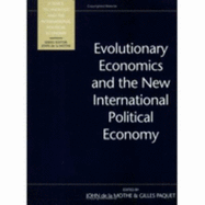 Evolutionary Economics and the New International Political Economy - De La Mothe, John (Editor), and Paquet, Gilles (Editor)