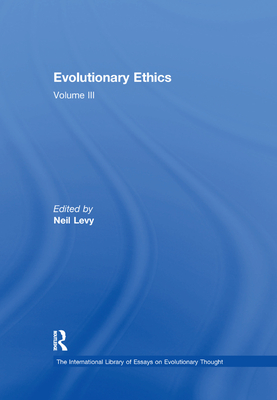 Evolutionary Ethics: Volume III - Levy, Neil (Editor)