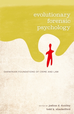 Evolutionary Forensic Psychology: Darwinian Foundations of Crime and Law - Duntley, Joshua (Editor), and Shackelford, Todd K (Editor)