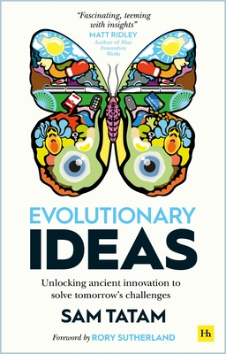 Evolutionary Ideas: Unlocking Ancient Innovation to Solve Tomorrow's Challenges - Tatam, Sam, and Sutherland, Rory (Introduction by)