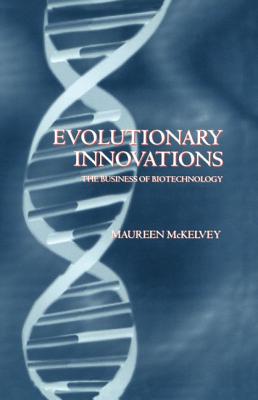 Evolutionary Innovation: The Business of Biotechnology - McKelvey, Maureen D