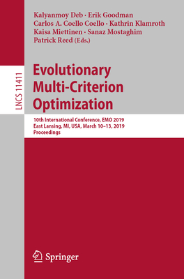 Evolutionary Multi-Criterion Optimization: 10th International Conference, Emo 2019, East Lansing, Mi, Usa, March 10-13, 2019, Proceedings - Deb, Kalyanmoy (Editor), and Goodman, Erik (Editor), and Coello Coello, Carlos A (Editor)