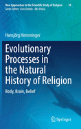 Evolutionary Processes in the Natural History of Religion: Body, Brain, Belief